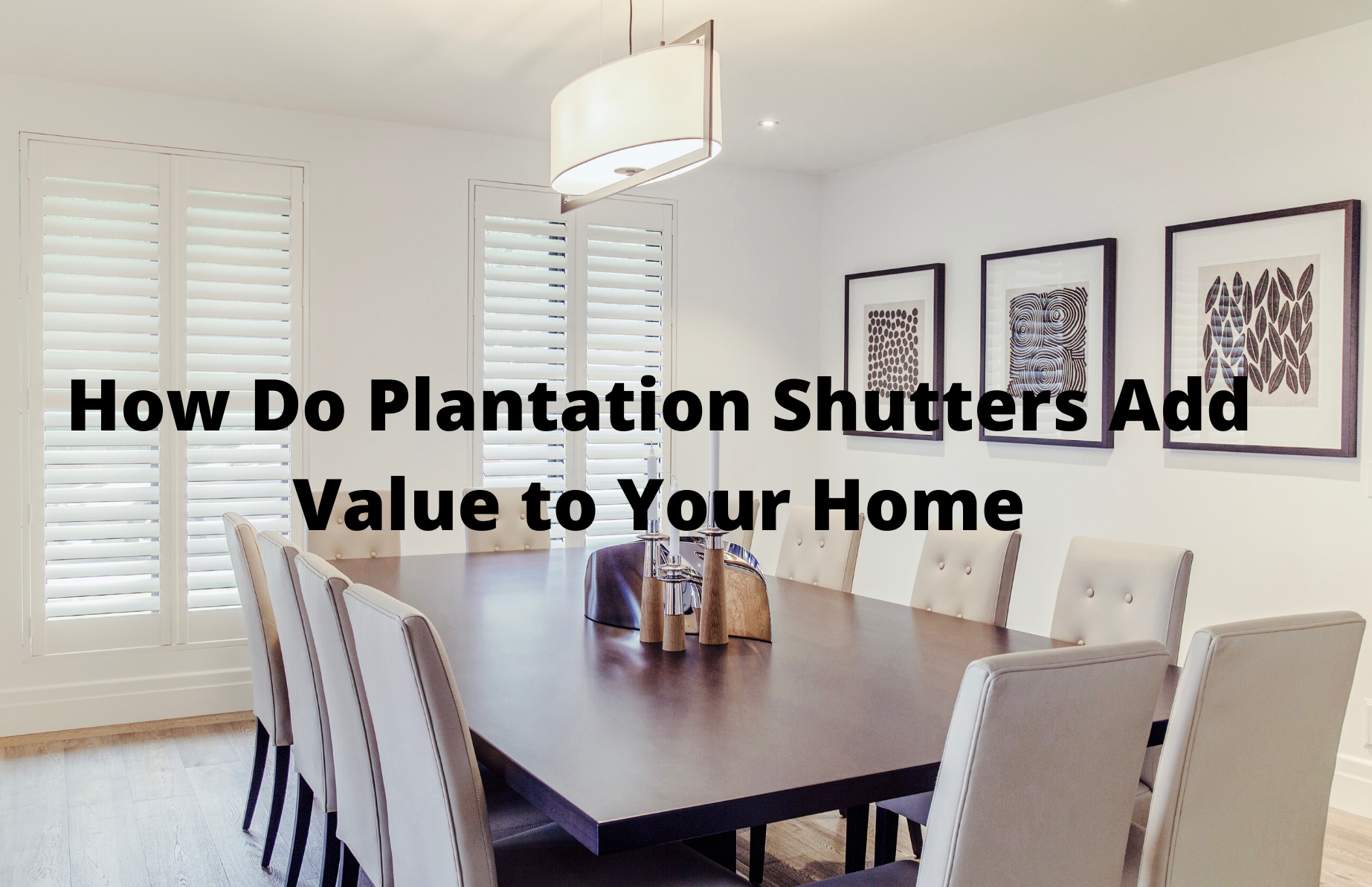 How Do Plantation Shutters Add Value to Your Home